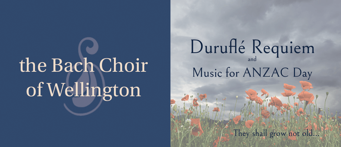 Bach Choir of Wellington: Duruflé Requiem & ANZAC Day Music