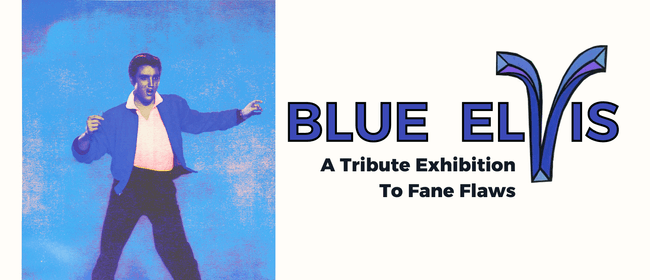 Blue Elvis: A Tribute Exhibition To Fane Flaws
