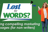 Lost for Words? Writing Compelling Marketing Messages