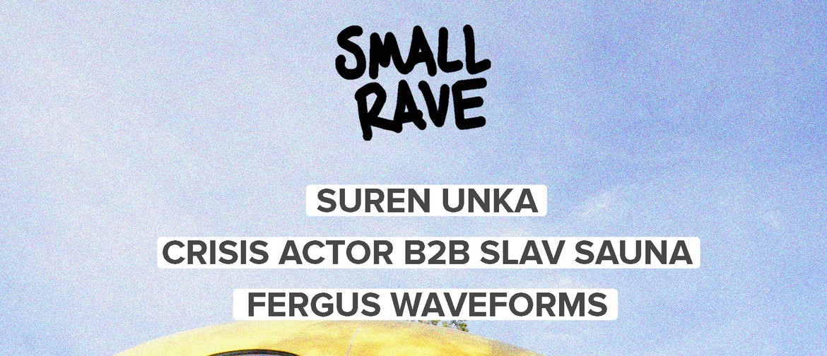 Small Rave - Suren Unka/ Crisis Actor B2b Slav Sauna/ Fergus