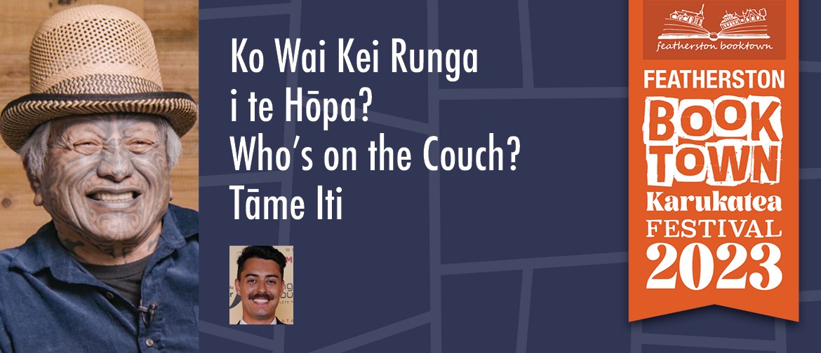 Ko Wai Kei Runga I te Hopa?  Who’s on the Couch? Tāme Iti