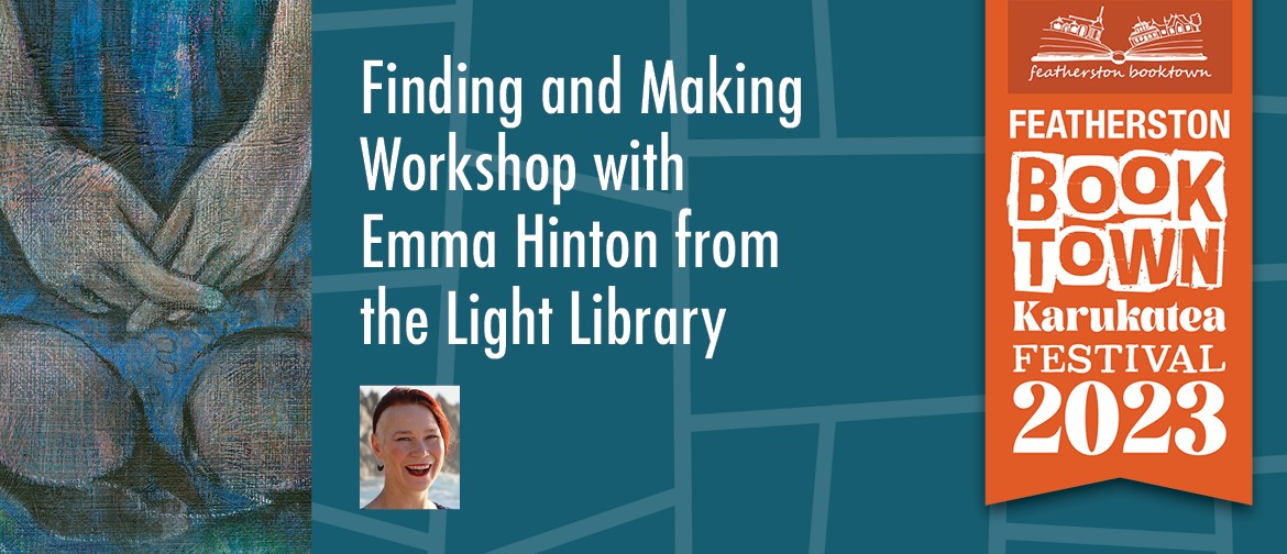 Finding and Making Workshop with Emma Hinton