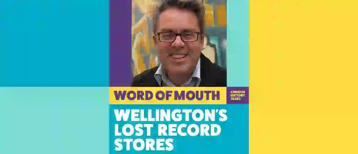Word of Mouth - Wellington's Lost Record Stores - Talk