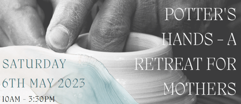 A Retreat for Mothers – “In the Potter’s hands”