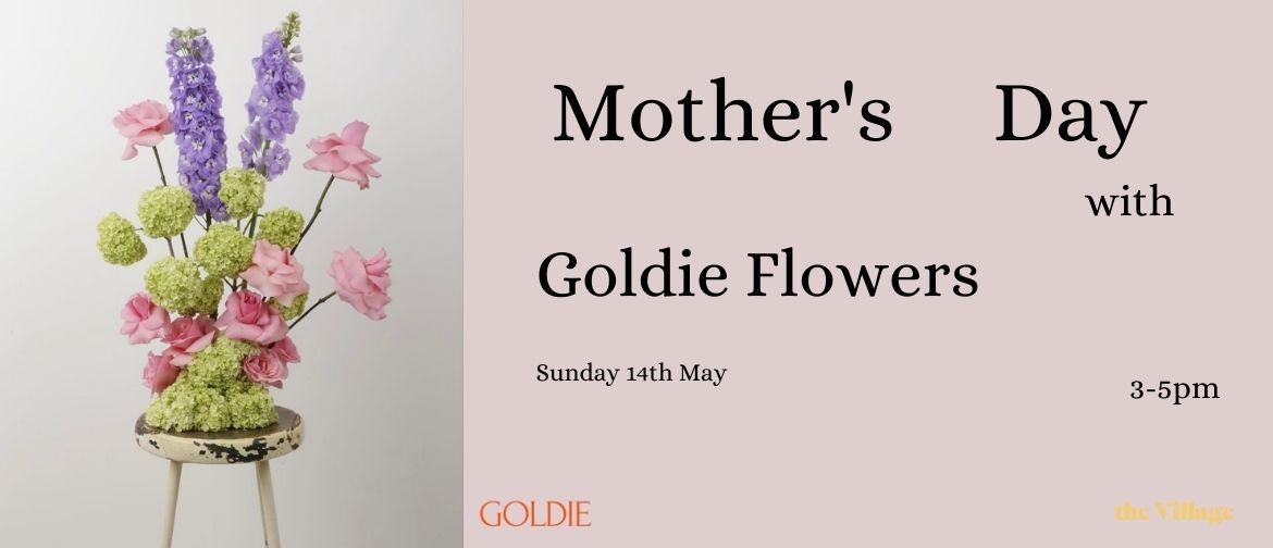 Florist Workshop with Goldie Flowers and The Village