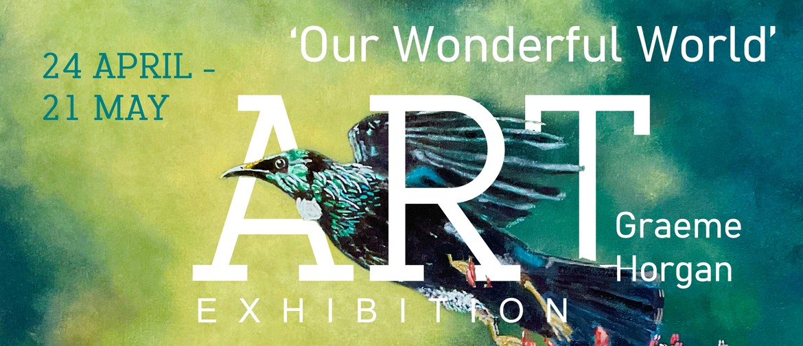 Graeme Horgan Exhibition - 'Our Wonderful World'