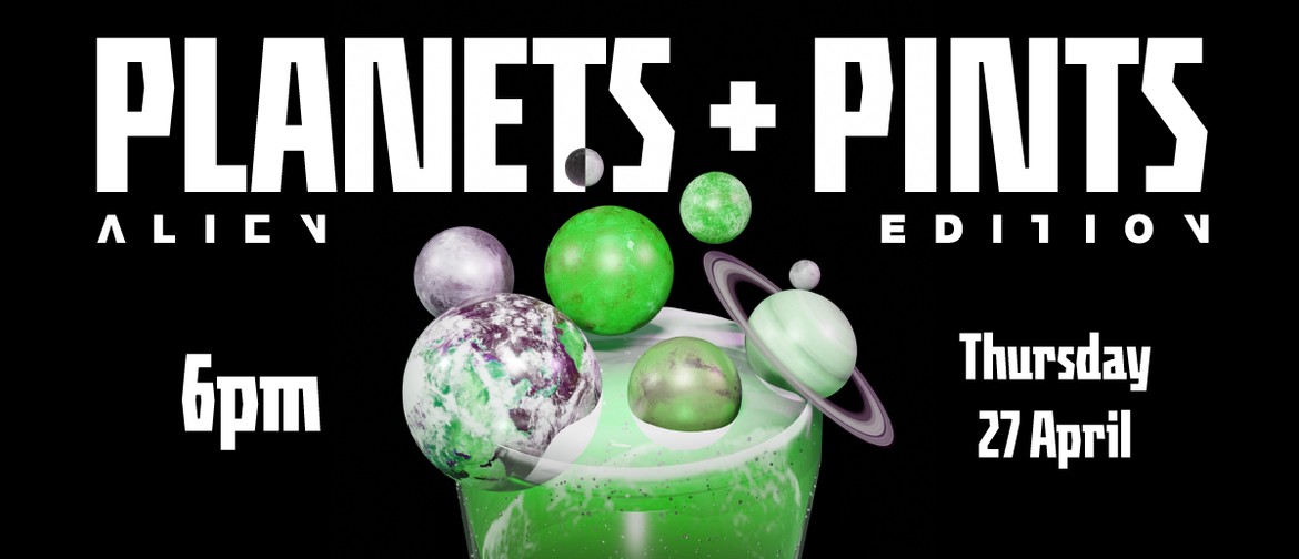 Planets + Pints: Alien