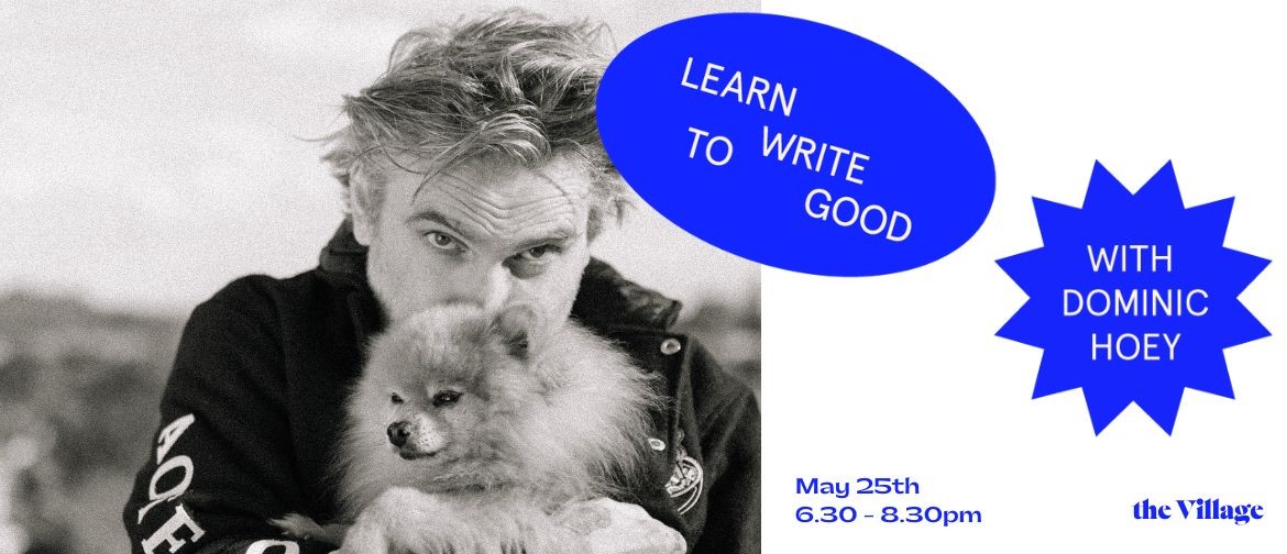 Learn To Write Good with Bestselling Novelist Dominic Hoey