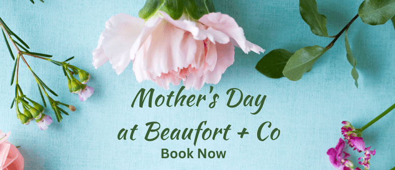 Mother's Day at Beaufort + Co