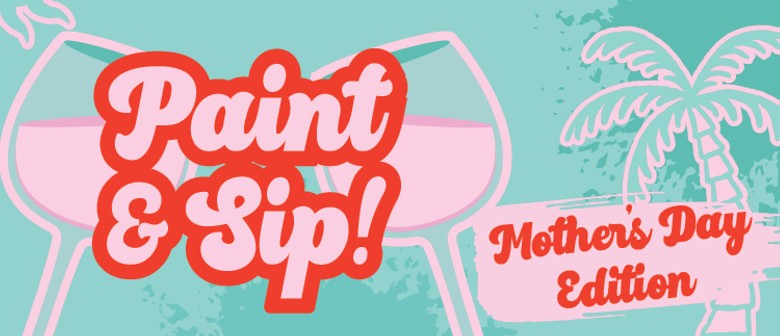 Paint & Sip - Mothers Day Edition!