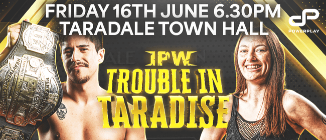 Impact Pro Wrestling presents Trouble in Taradise