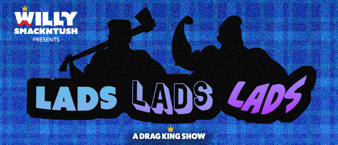 Lads Lads Lads! A Drag King Show