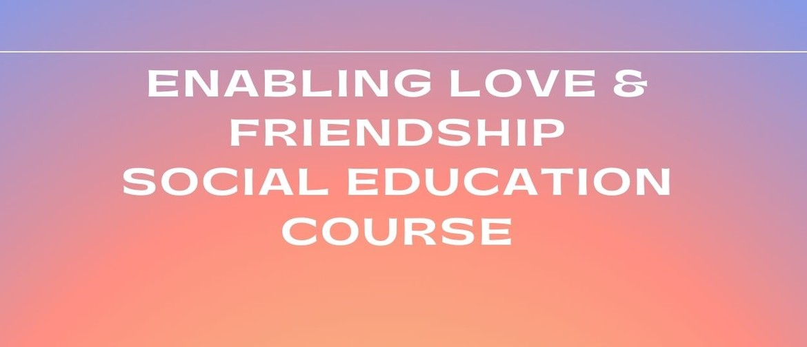 Enabling Love & Friendship Social Education Workshop