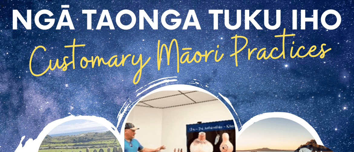 Ngā Taonga Tuku Iho - Customary Māori Practices Workshop