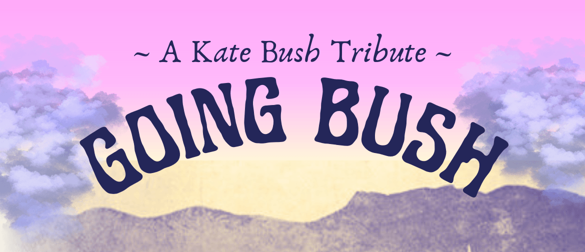 Going Bush: A Kate Bush Tribute