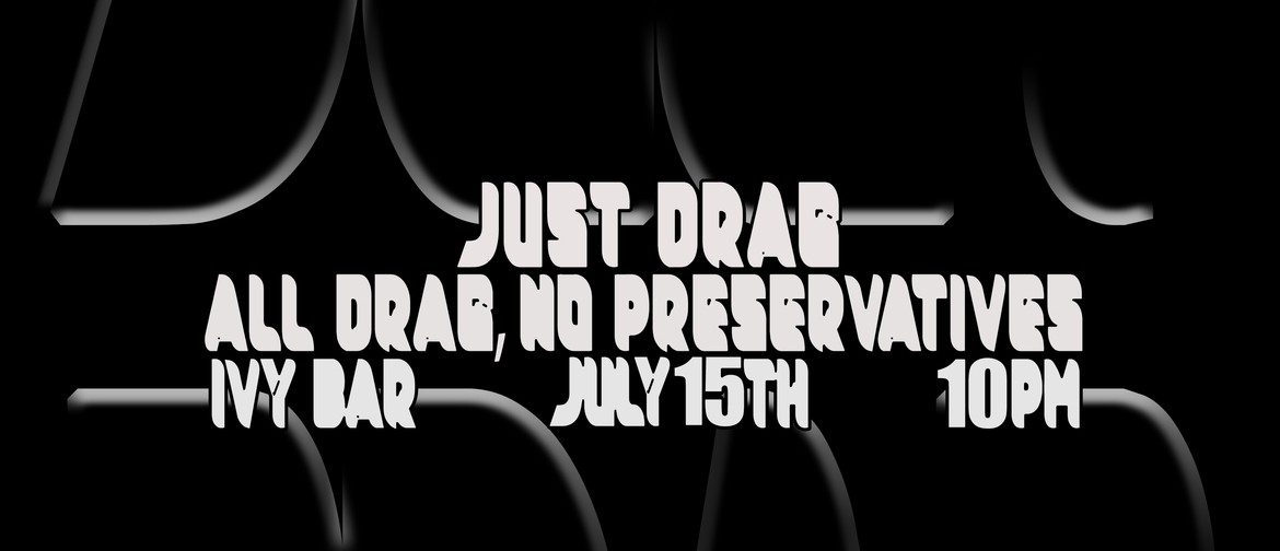 Just Drag: All Drag, No Preservatives