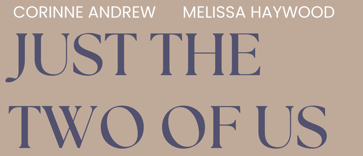 Melissa Haywood and Corinne Andrew: Just the Two of Us