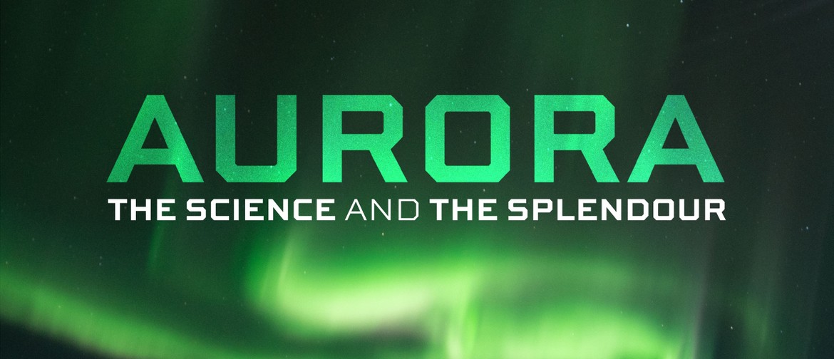 Aurora: The Science and the Splendour (Dunedin)
