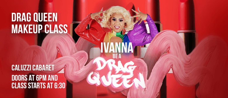 Ivanna be a Drag Queen - Drag Makeup Class