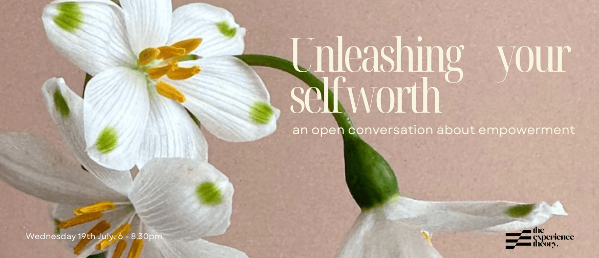 Unleashing Your Self Worth: a Conversation About Empowerment: CANCELLED
