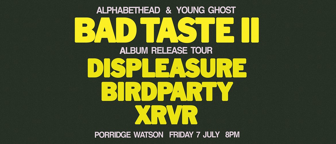 Bad Taste Release Party W/ Displeasure, Birdparty & Xrvr