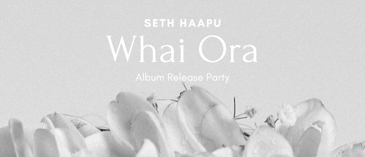 Seth Haapu - Whai Ora - Album Release Party