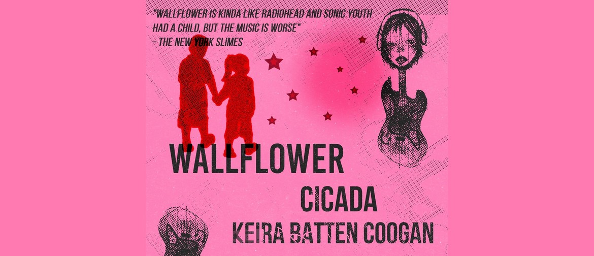 Wallflower, Keira Batten Coogan and Cicada
