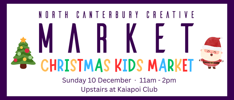 North Canterbury Creative Market - Christmas Kids Market