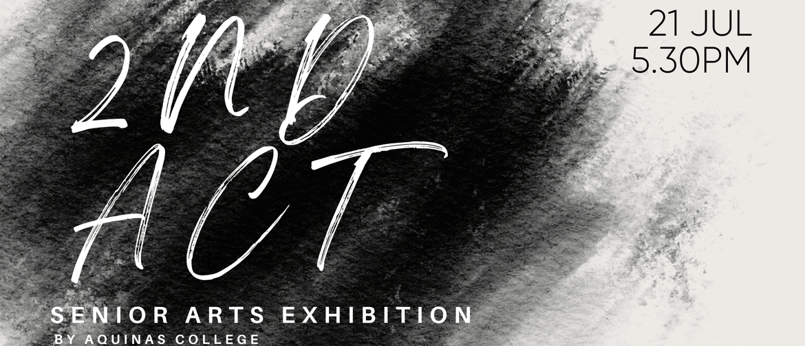 2nd Act - Aquinas College Seniors - Visual Arts Exhibition 2nd Act - Aquinas College Seniors - Visual Arts Exhibition