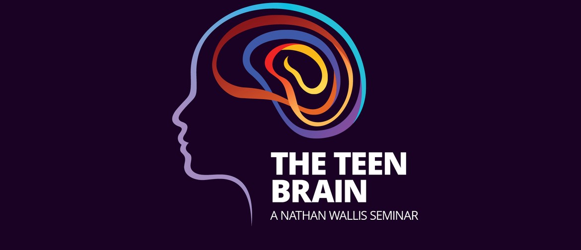 The Teen Brain – A Nathan Wallis Seminar