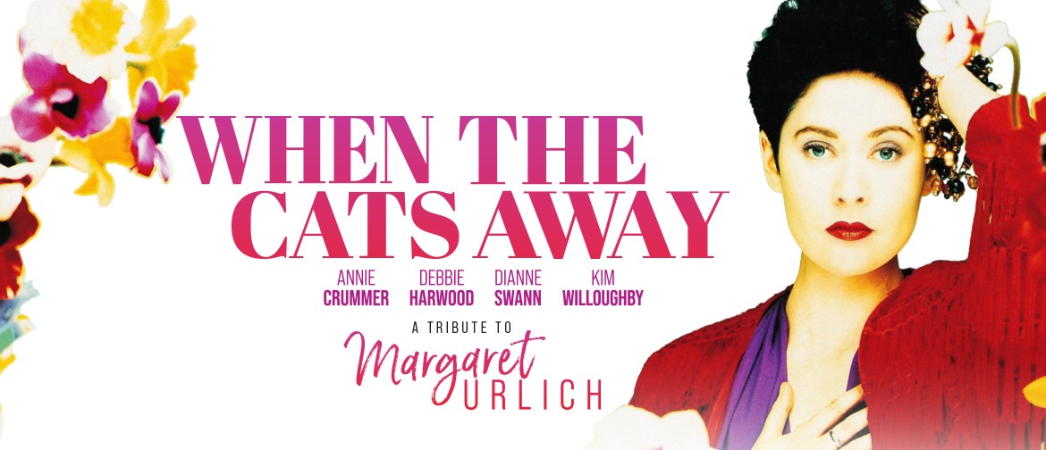 When The Cats Away - A Tribute to Margaret Urlich
