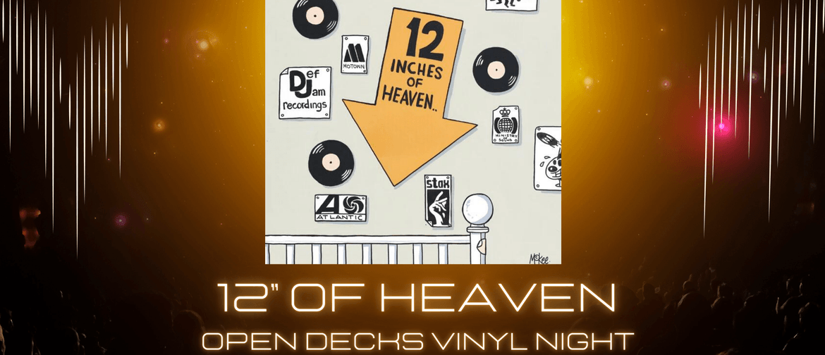 12” Of Heaven - Open Decks Vinyl Night