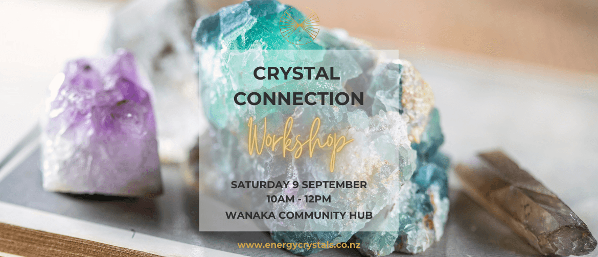 Crystal Connection Workshop - Wanaka