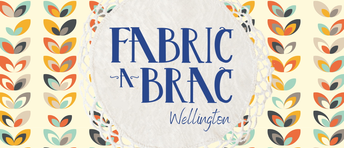 Fabric-a-brac Wellington October 2023