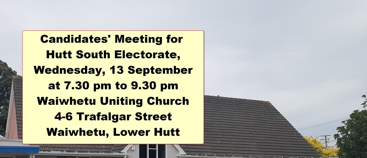 Candidates' Meeting - Hutt South Electorate