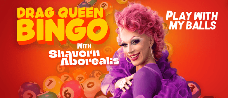 Drag B-I-N-G-O Napier - with Shavorn Aborealis: CANCELLED
