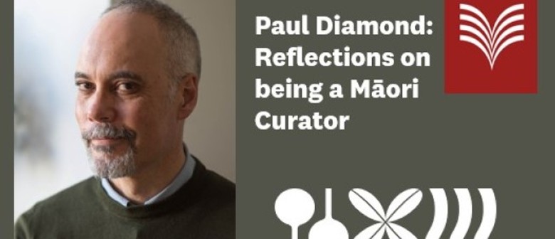 Paul Diamond: Reflections On Being a Māori Curator