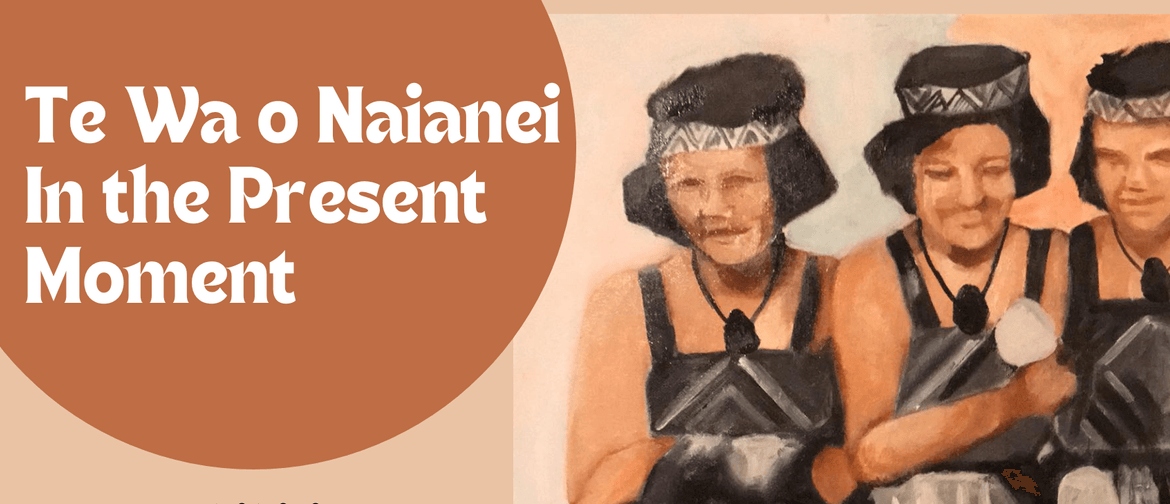 Te Wa O Naianei – In the Present Moment. Justine Munn Art Ex