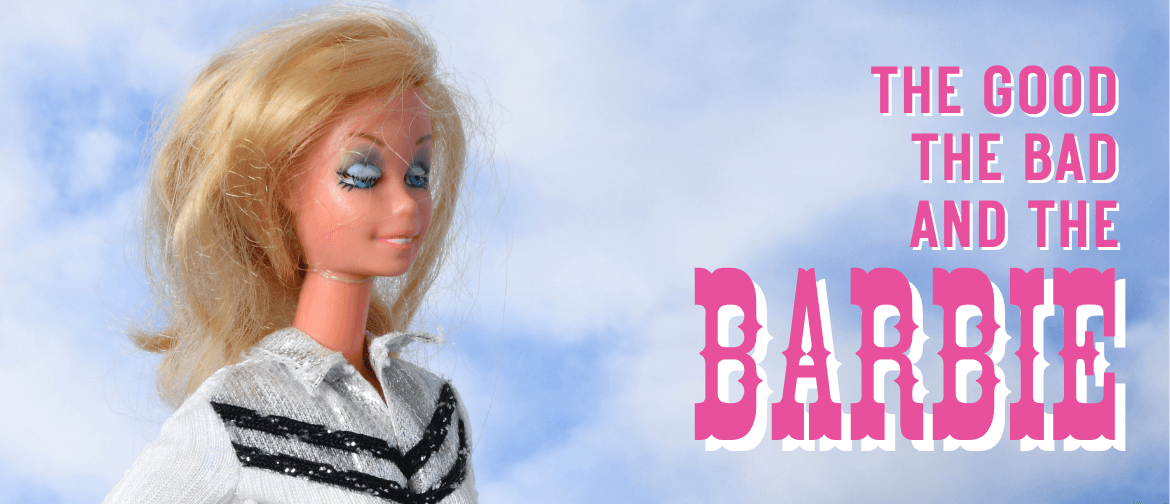 The Good, the Bad and the Barbie