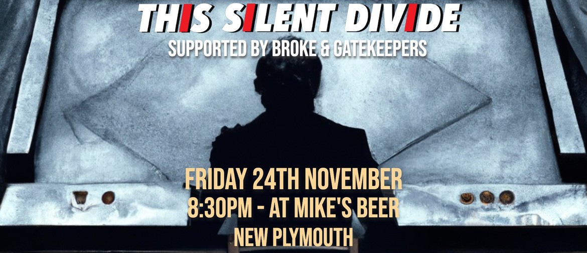 This Silent Divide, Gatekeepers, & Broke at Mike's Beer This Silent Divide, Gatekeepers, & Broke at Mike's Beer