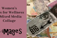 Women's Arts for Wellness Workshop - Mixed Media Collage