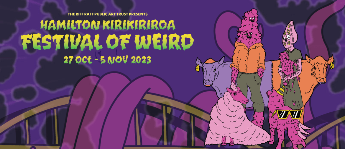 Hamilton Kirikiriroa Festival of Weird!