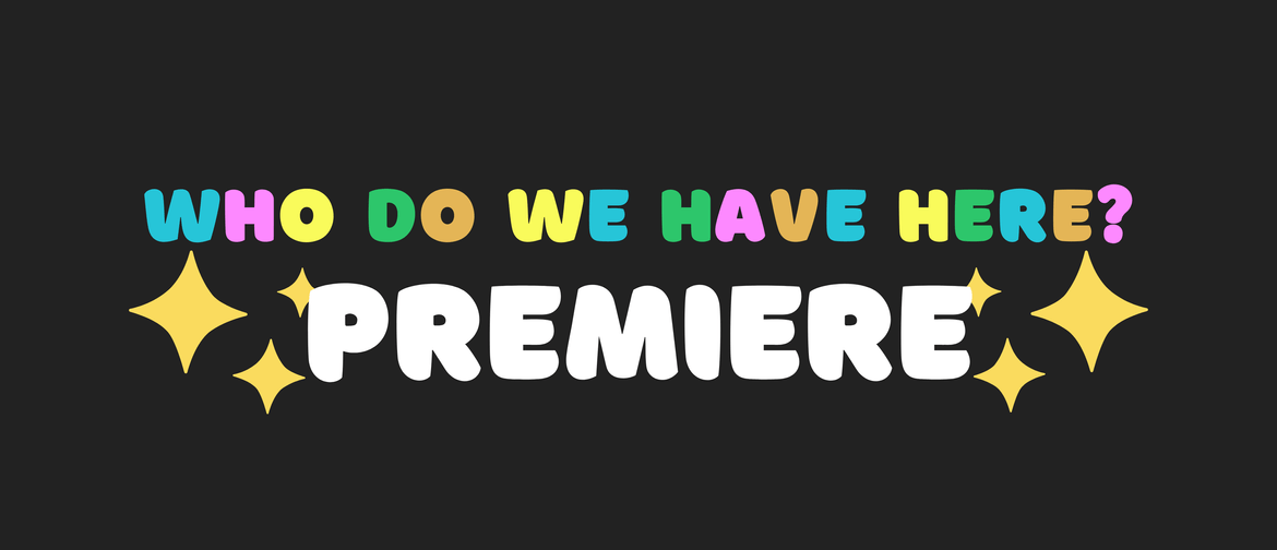 Who Do We Have Here? Premiere
