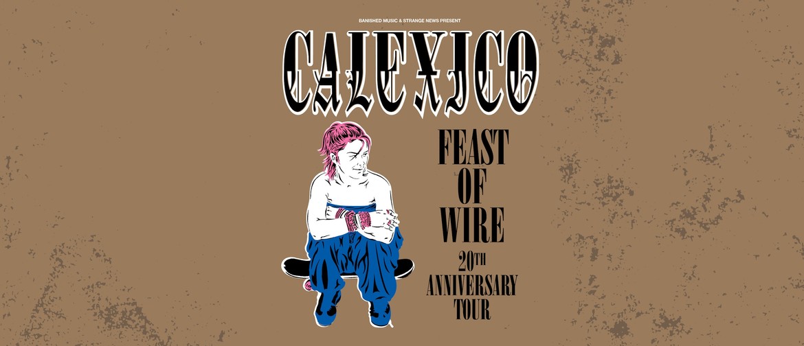 Calexico - Feast of Wire 20th Anniversary Tour| Christchurch