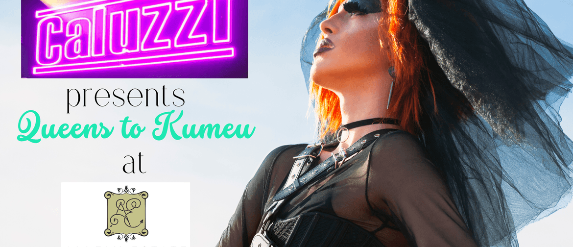 Queens to Kumeu – Caluzzi Drag Spectacular