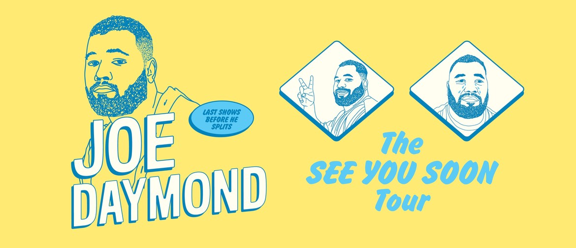 Joe Daymond - The See You Soon Tour: CANCELLED