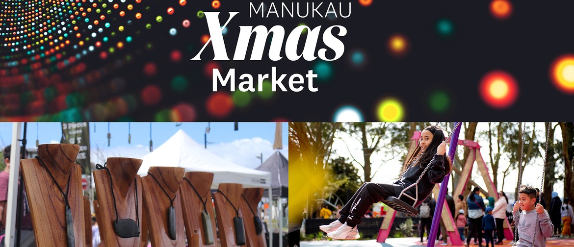 Manukau Xmas Markets (MXM) - December 9th & December 16th