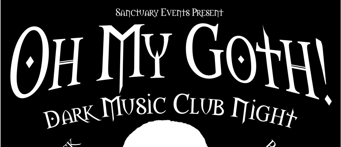Oh MY GOTH! Dark Music Club Night