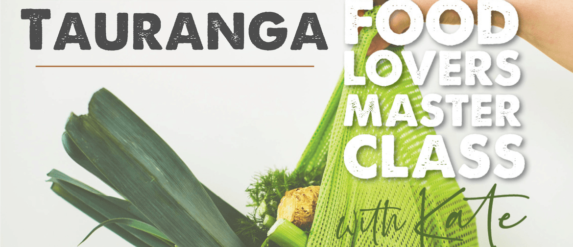Tauranga - Food Lovers Masterclass