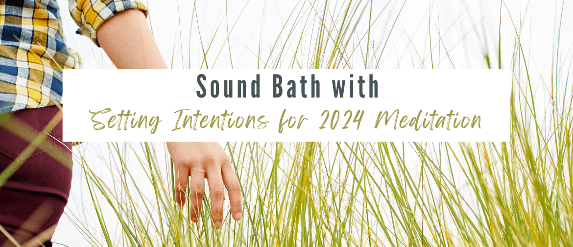Sound Bath - Setting Intentions for 2024